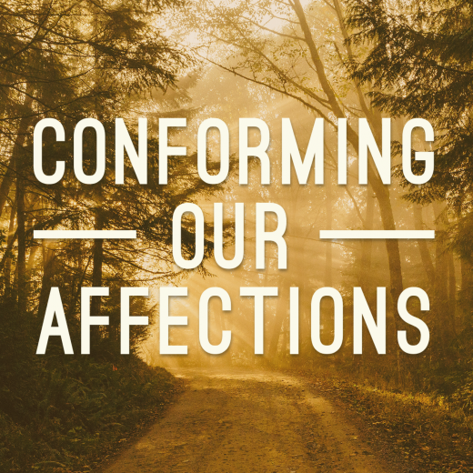 Conforming Our Affections